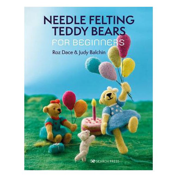 Needle Felting Teddy Bears for Beginners by Roz Dace, Judy Balchin:  9781800920194