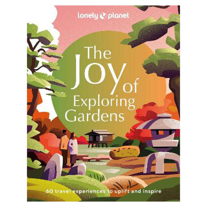 Lonely Planet The Joy of Exploring Gardens