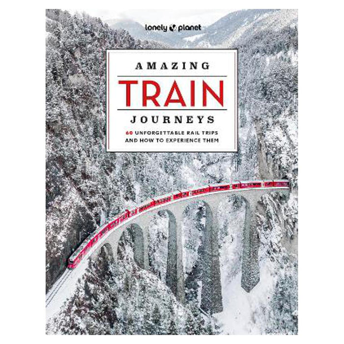 Lonely Planet Amazing Train Journeys
