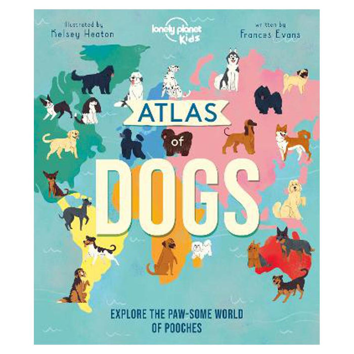 Atlas of Dogs | Lonely Planet Kids