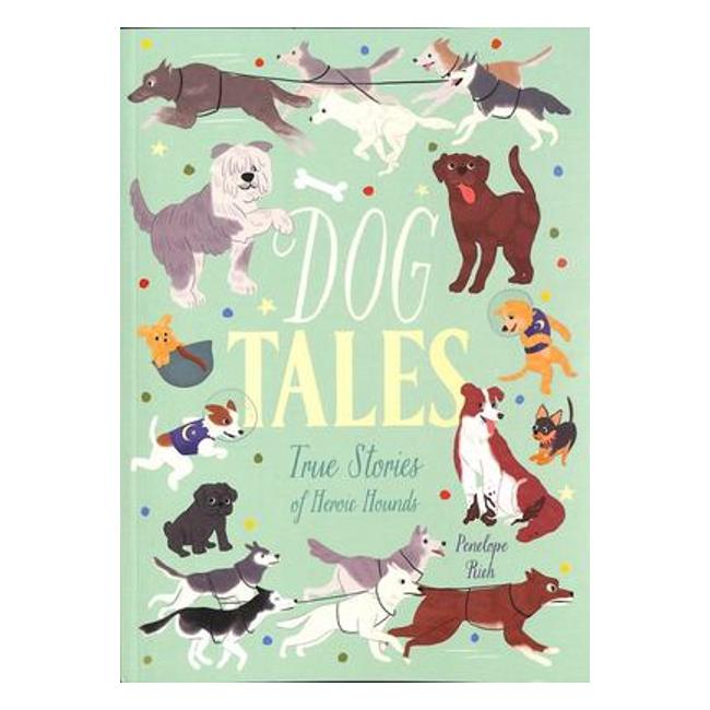 Dog Tales: True Stories Of Heroic Hounds - Penelope Rich