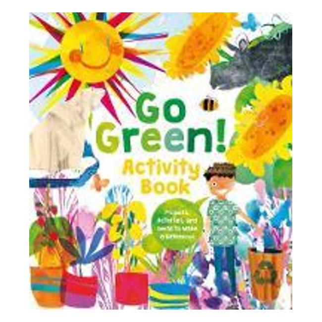 Go Green! Activity Book Projects, Activities, And Ideas To Make A Difference - Alice Harman