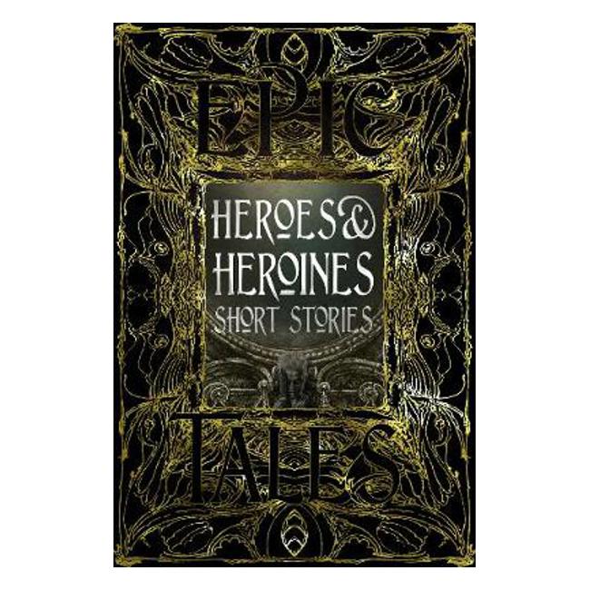 Heroes & Heroines Short Stories: Epic Tales - Flame Tree Studio