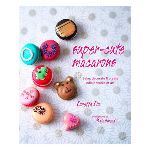 Super-Cute Macaronsbake, Decorate And Create Edible Works Of Art-Marston Moor