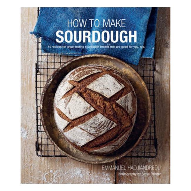 How To Make Sourdough: 45 Recipes For Great-Tasting Sourdough Breads That Are Good For You, Too - Emmanuel Hadjiandreou
