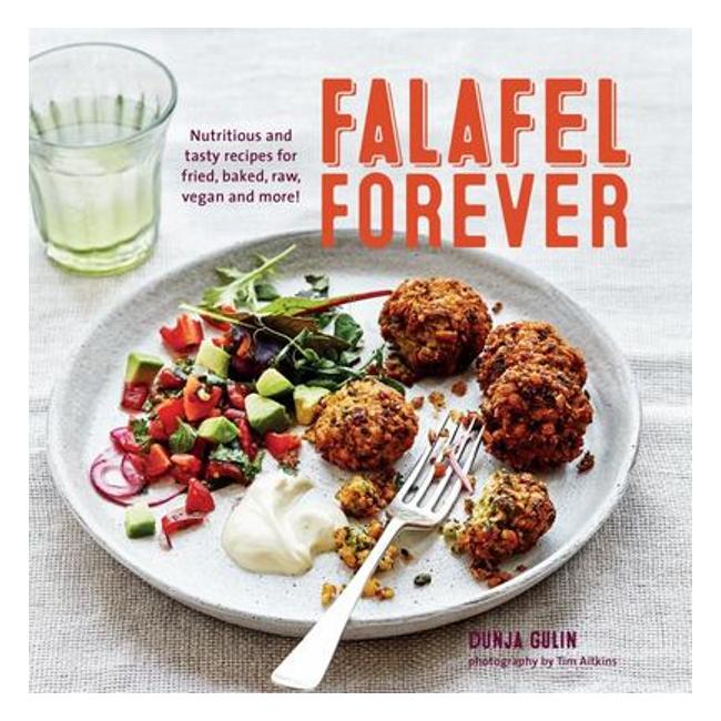 Falafel Forever : Nutritious And Tasty Recipes For Fried, Baked, Raw, Vegan And More! - Dunja Gulin