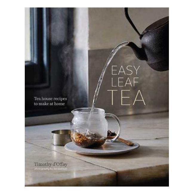 Easy Leaf Tea : Tea House Recipes To Make At Home - Timothy D'Offay