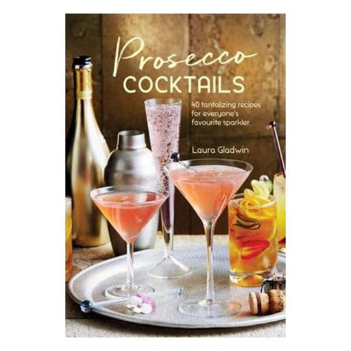 Prosecco Cocktails : 40 Tantalizing Recipes For Everyone'S Favourite Sparkler-Marston Moor
