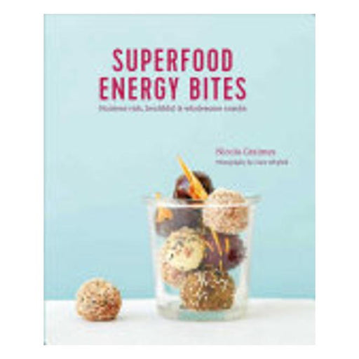 Superfood Energy Balls & Bites : Nutrient-Rich, Healthful & Wholesome Snacks-Marston Moor
