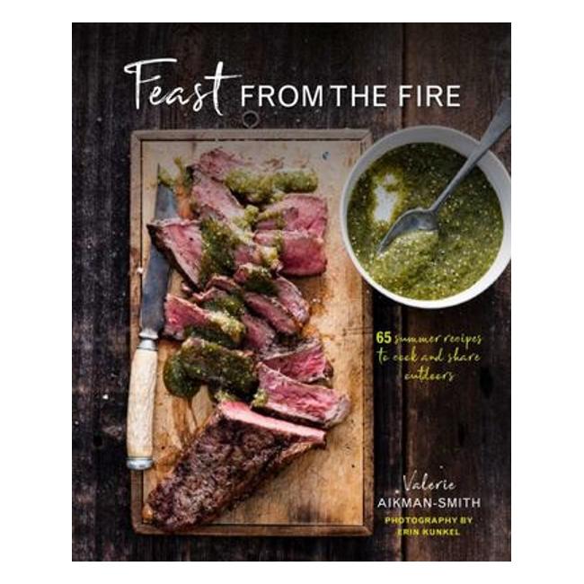 Feast From The Fire - 65 Summer Recipes To Cook And Share Outdoors - Valerie Aikman-Smith