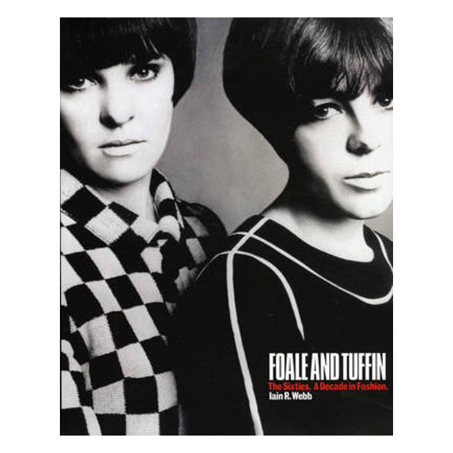 Foale and Tuffin: the Sixties. a Decade in Fashion - Iain R. Webb