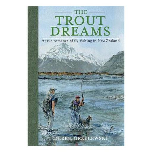 The Trout Dreams: A True Romance of Fly-fishing in New Zealand-Marston Moor
