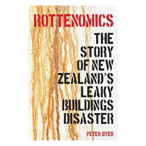 Rottenomics: The Story of New Zealand's Leaky Buildings Disaster-Marston Moor
