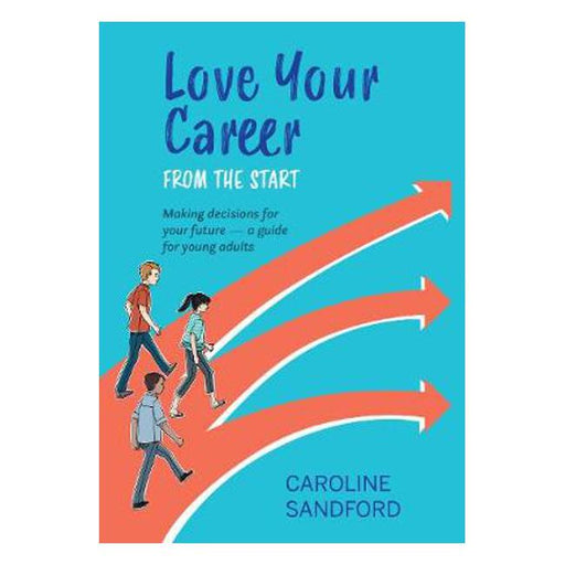 Love Your Career from the Start: Making decisions for your future - a guide for young adults-Marston Moor