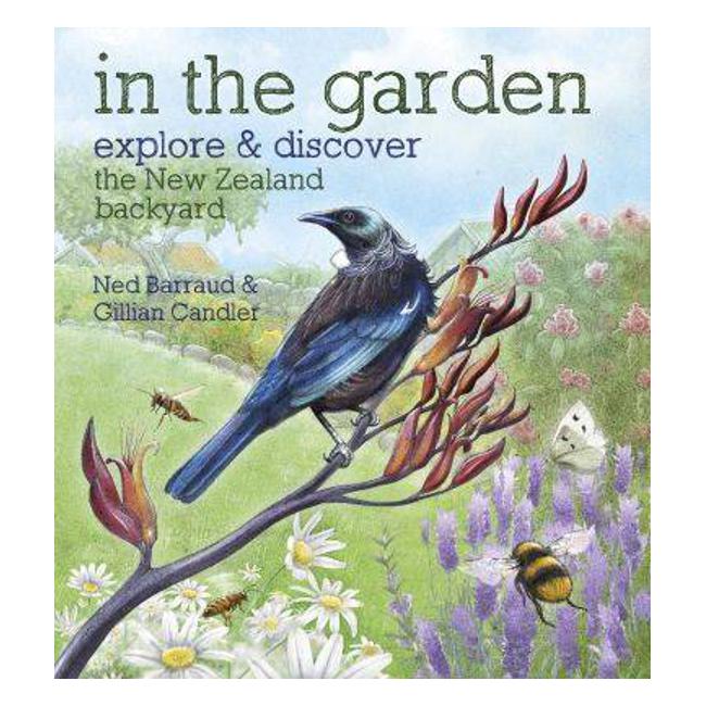 In the Garden: Explore & Discover the New Zealand Backyard - Ned Barraud