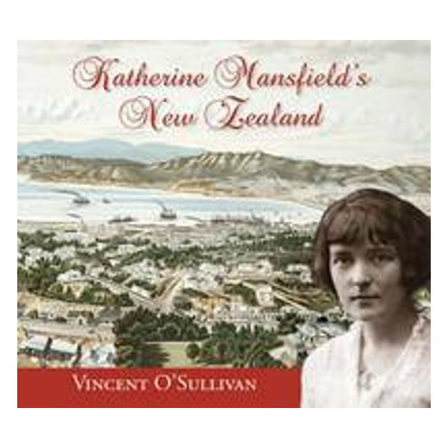 Katherine Mansfield'S New Zealand - Vincent O'Sullivan
