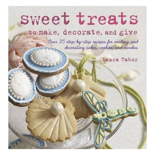 Sweet Treats To Make And Decorate : 35 Step-By-Step Recipes For Making And Decorating Cakes, Cookies And Candies-Marston Moor
