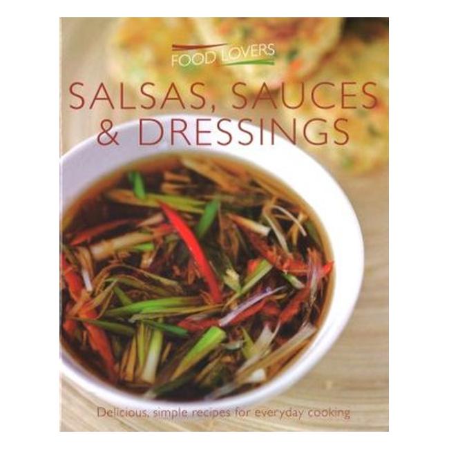 Food Lovers Salads, Sauces And Dressings - Croxley Green Atlantic Publishing