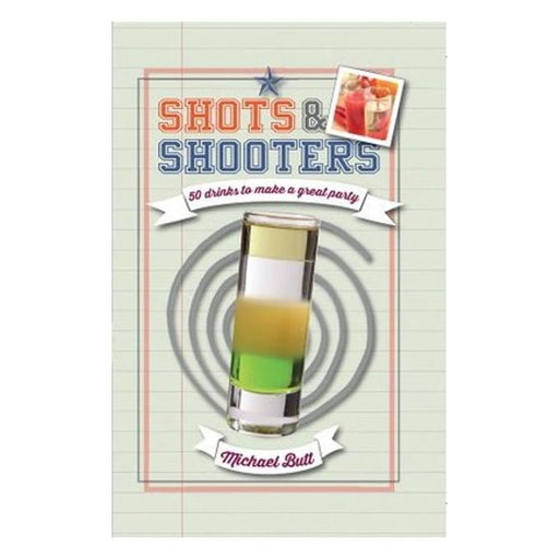 Shots And Shooters: 50 Recipes For A Quick Booze Hit-Marston Moor