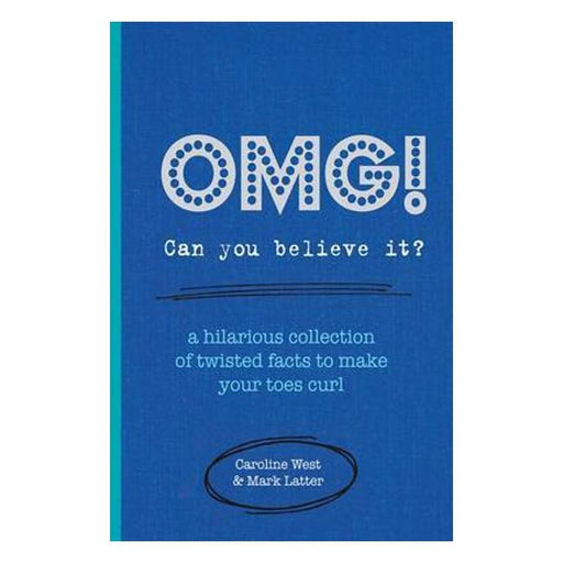 Omg! Can You Believe It?: A Hilarious Collection Of Twisted Facts To Make Your Toes Curl-Marston Moor