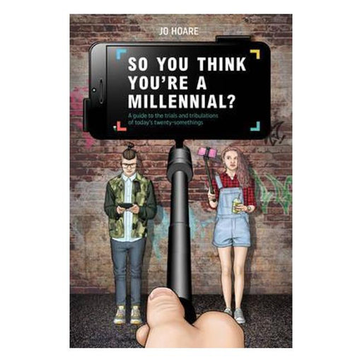 So You Think You'Re A Millennial?A Guide To The Trials And Tribulations Of Today'S Twenty-Somethings-Marston Moor