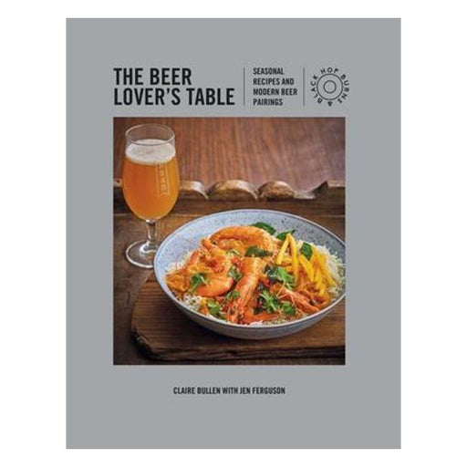 The Beer Lover'S Table: Seasonal Recipes And Modern Beer Pairings-Marston Moor