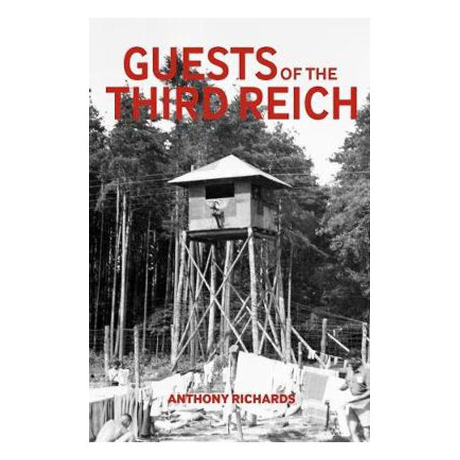Guests of the Third Reich: The British POW Experience in Germany 1939-1945 - Anthony Richards