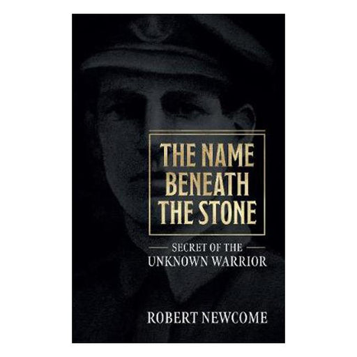 The Name Beneath The Stone: Secret of the Unknown Warrior-Marston Moor