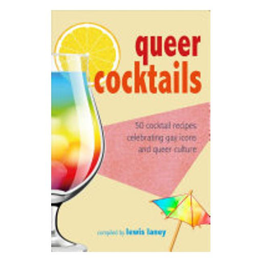 Queer Cocktails - 50 Cocktail Recipes Celebrating Gay Icons And Queer Culture-Marston Moor