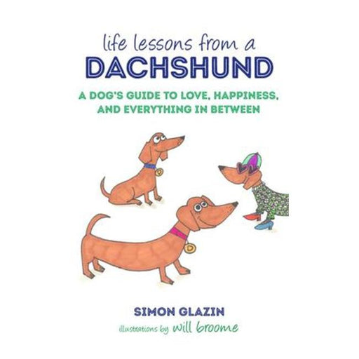 Life Lessons From A Dachshund - A Dog'S Guide To Love, Happiness, And Everything In Between-Marston Moor