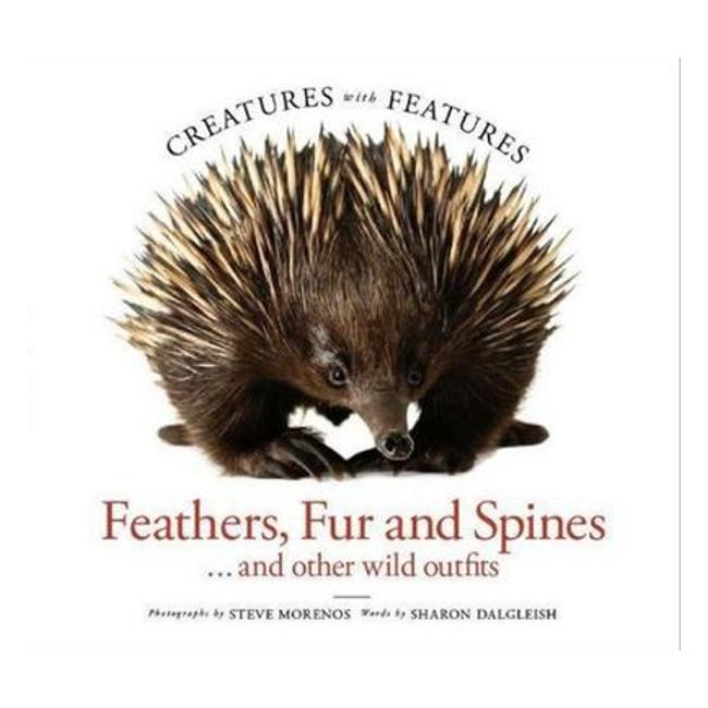 Feathers, Fur And Spines (Creatures With Features) - Sharon Dalgleish