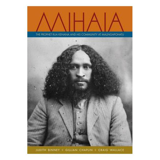 Mihaia: The Prophet Rua Kenana and His Community at Maungapohatu-Marston Moor