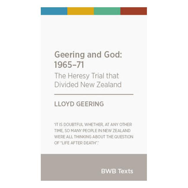 Geering and God: 1965-71: The Heresy Trial That Divided New Zealand - Lloyd Geering