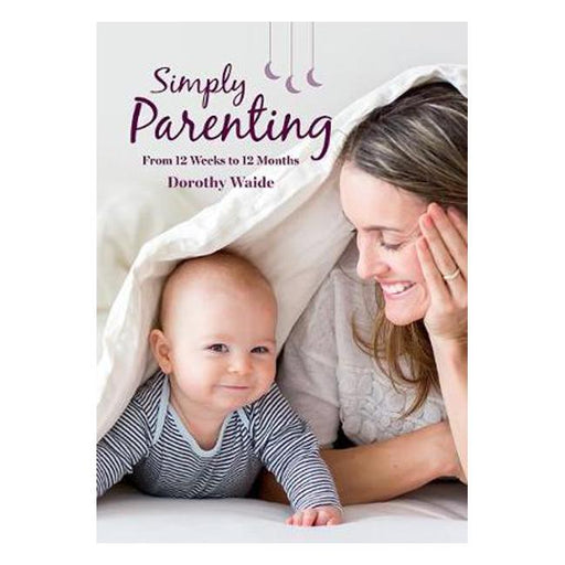 Simply Parenting: From 12 Weeks to 12 Months-Marston Moor