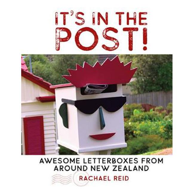 It's In The Post!: Awesome letterboxes from around New Zealand - Reid Rachael