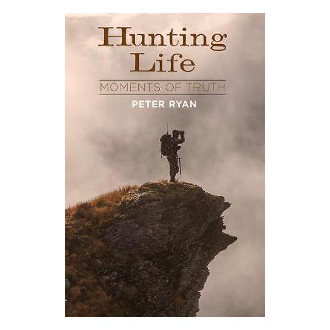Hunting Life: Moments Of Truth - Peter Ryan