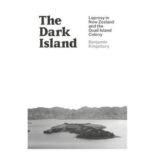 The Dark Island: Leprosy in New Zealand and the Quail Island Colony-Marston Moor