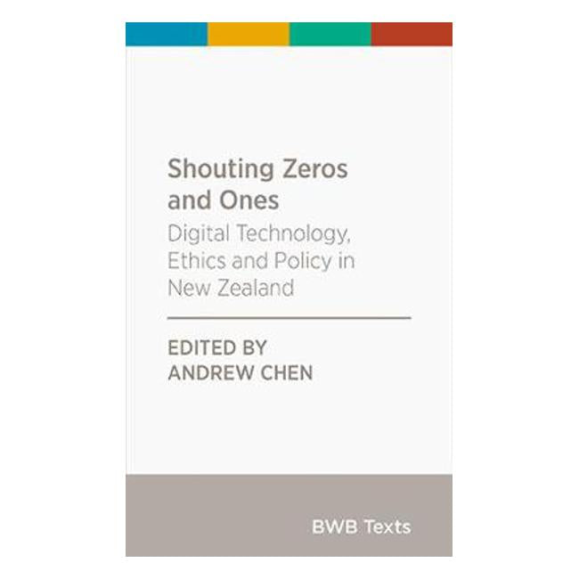 Shouting Zeros and Ones: Digital technology, ethics and policy in New Zealand: 2020-Marston Moor