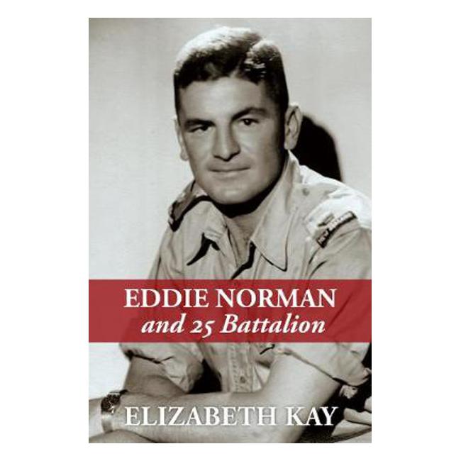 Eddie Norman and 25 Battalion - Elizabeth Kay