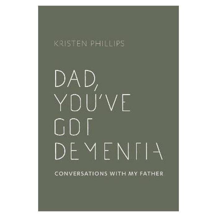 Dad, You've Got Dementia | Kristen Phillips