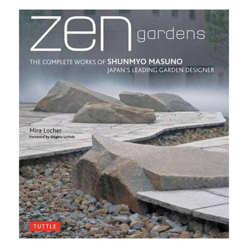 Zen Gardens: The Complete Works of Shunmyo Masuno, Japan's Leading Garden Designer-Marston Moor