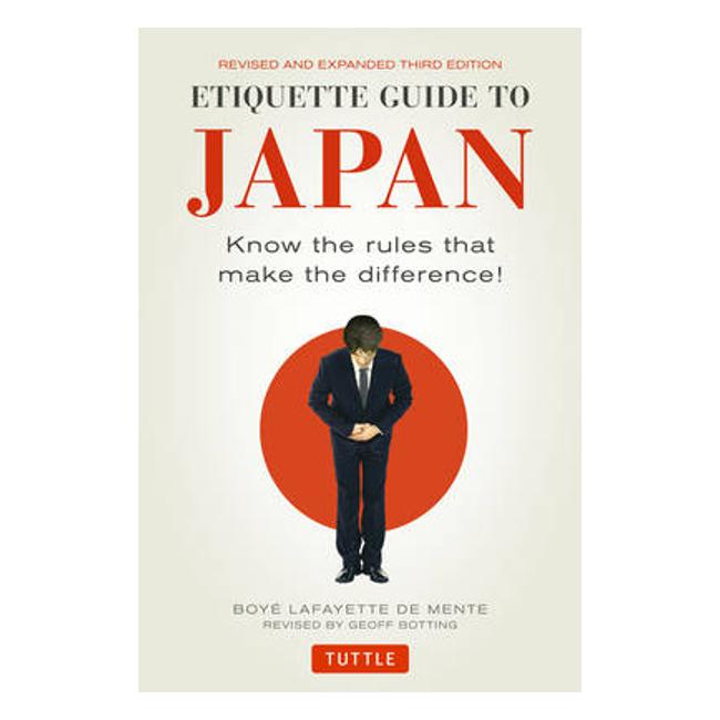Etiquette Guide to Japan: Know the Rules that Make the Difference! (Third Edition) - Boye Lafayette De Mente