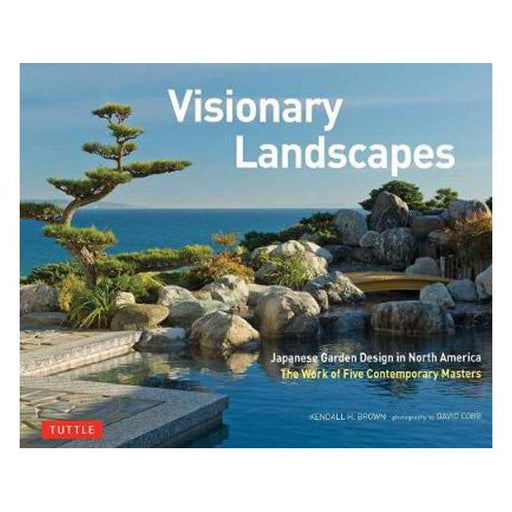 Visionary Landscapes: Japanese Garden Design in North America, the Work of Five Contemporary Masters-Marston Moor