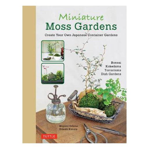 Miniature Moss Gardens: Create Your Own Japanese Container Gardens (Bonsai, Kokedama, Terrariums & Dish Gardens)-Marston Moor