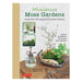Miniature Moss Gardens: Create Your Own Japanese Container Gardens (Bonsai, Kokedama, Terrariums & Dish Gardens)-Marston Moor