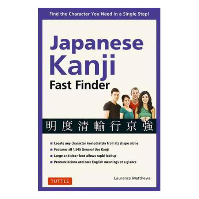 Japanese Kanji Fast Finder: Find the Character you Need in a Single Step! - Laurence Matthews