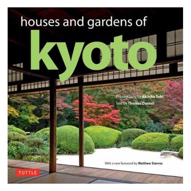 Houses and Gardens of Kyoto: Revised with a new foreword by Matthew Stavros - Thomas Daniell
