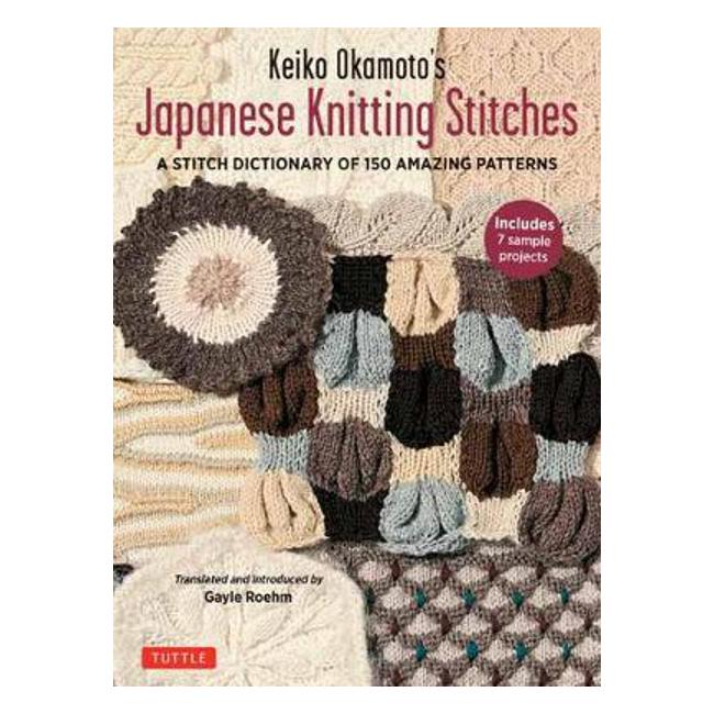Keiko Okamoto's Japanese Knitting Stitches: A Stitch Dictionary of 150 Amazing Patterns with 7 Sample Projects-Marston Moor