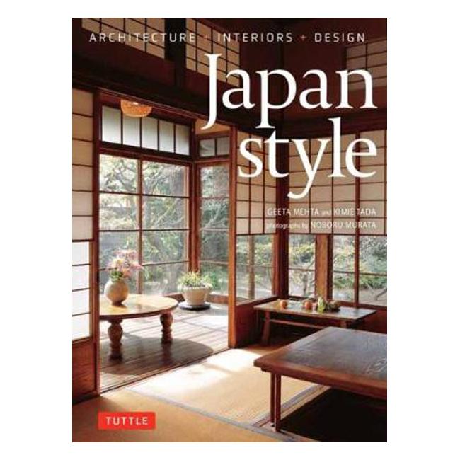 Japan Style: Architecture + Interiors + Design - Geeta Mehta