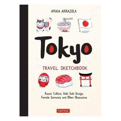 Tokyo Travel Sketchbook: Kawaii Culture, Wabi Sabi Design, Female Samurais and Other Obsessions-Marston Moor
